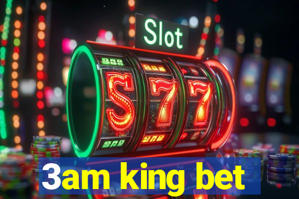 3am king bet